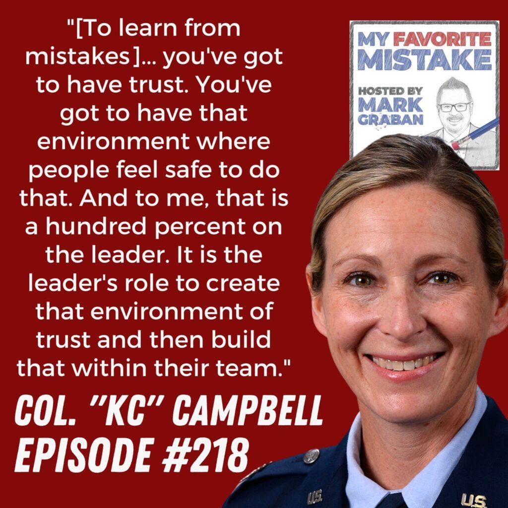 "[To learn from mistakes]... you've got to have trust. You've got to have that environment where people feel safe to do that. And to me, that is a hundred percent on the leader. It is the leader's role to create that environment of trust and then build that within their team." - KC Campbell