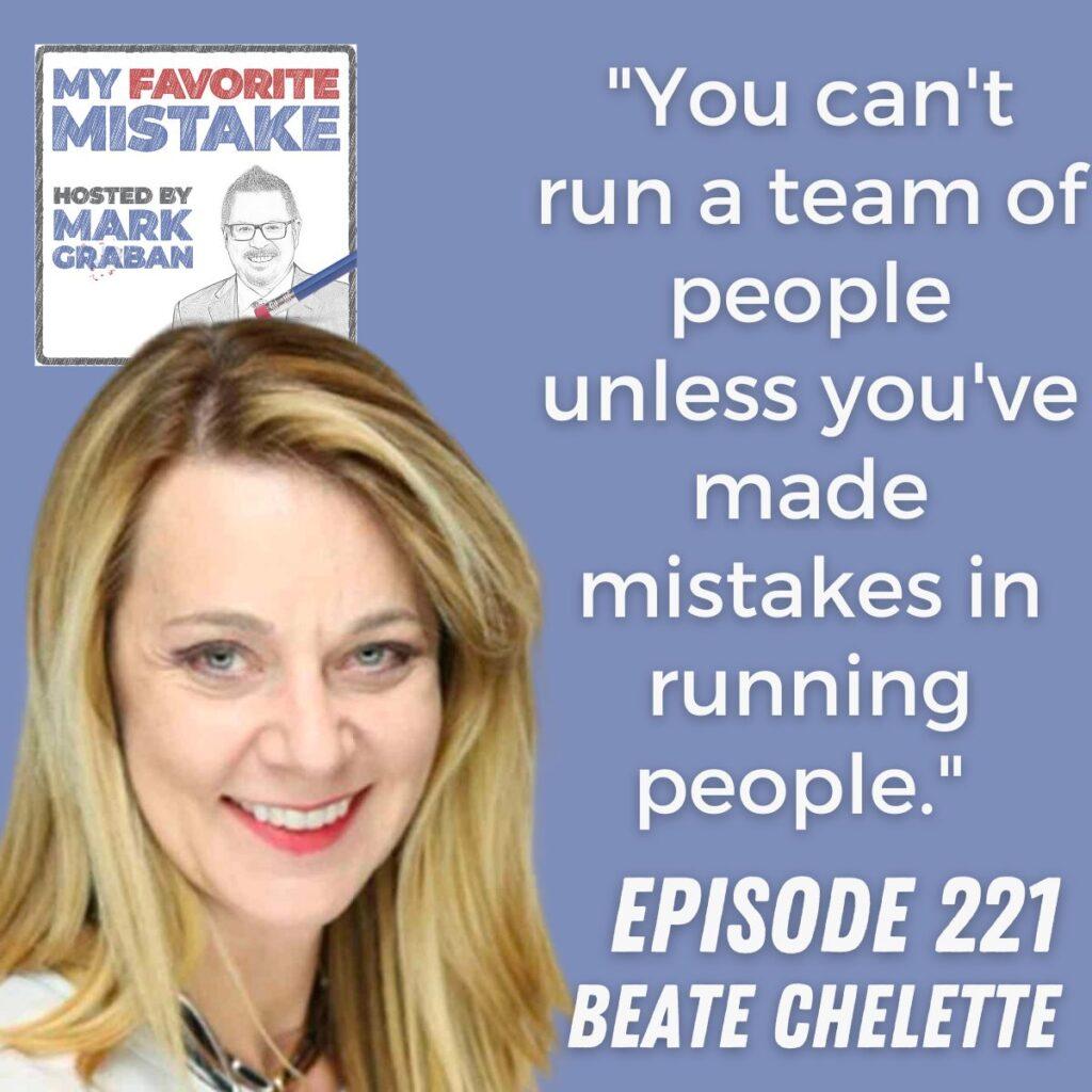 "You can't run a team of people unless you've made mistakes in running people."  Beate Chelette
