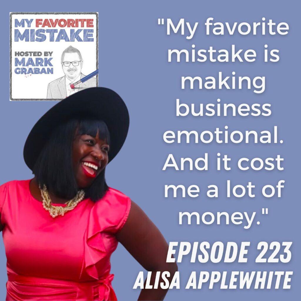 "My favorite mistake is making business emotional. And it cost me a lot of money." alisa applewhite