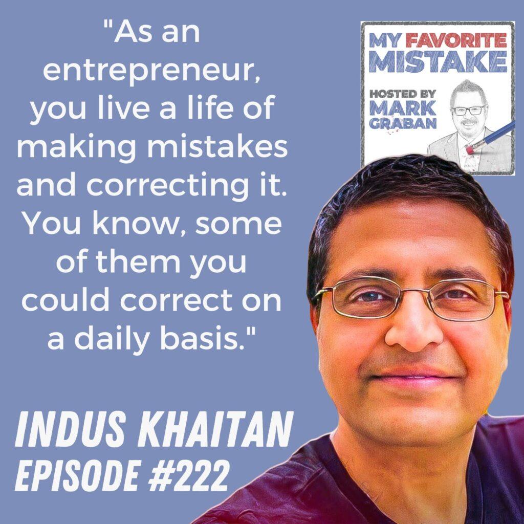 "As an entrepreneur, you live a life of making mistakes and correcting it. You know, some of them you could correct on a daily basis." Indus Khaitan