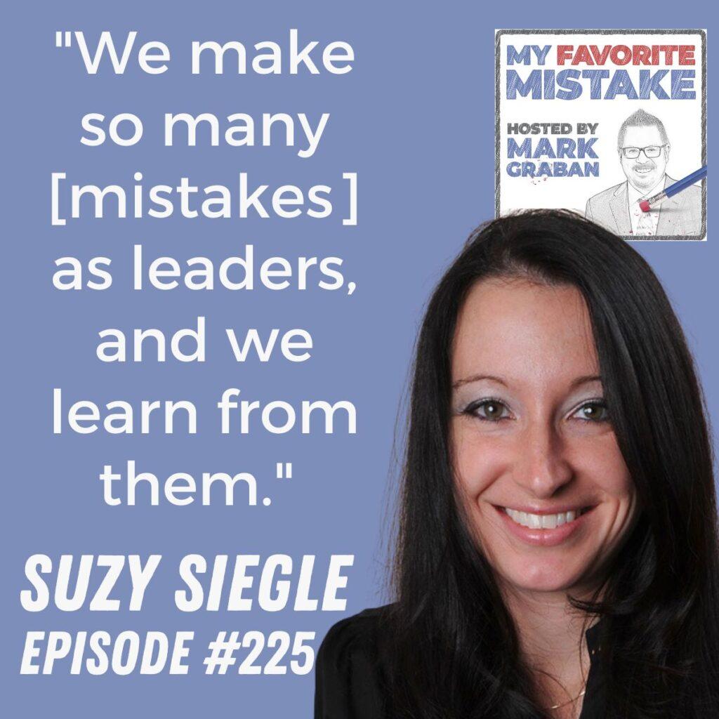 "We make so many [mistakes] as leaders, and we learn from them."  Suzy Siegle