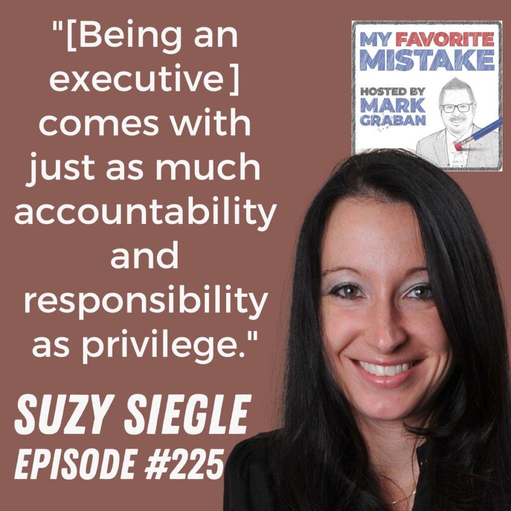 "[Being an executive] comes with just as much accountability and responsibility as privilege." Suzy Siegle