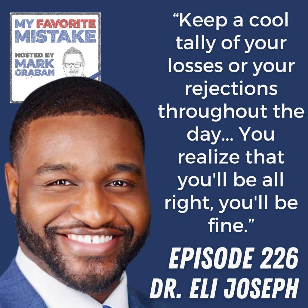 “Keep a cool tally of your losses or your rejections throughout the day... You realize that you'll be all right, you'll be fine.” Dr. Eli Joseph