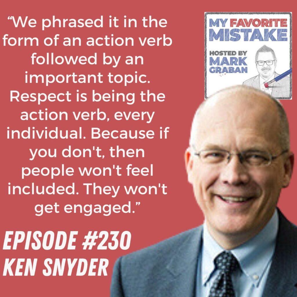“We phrased it in the form of an action verb followed by an important topic. Respect is being the action verb, every individual. Because if you don't, then people won't feel included. They won't get engaged.” Ken Snyder