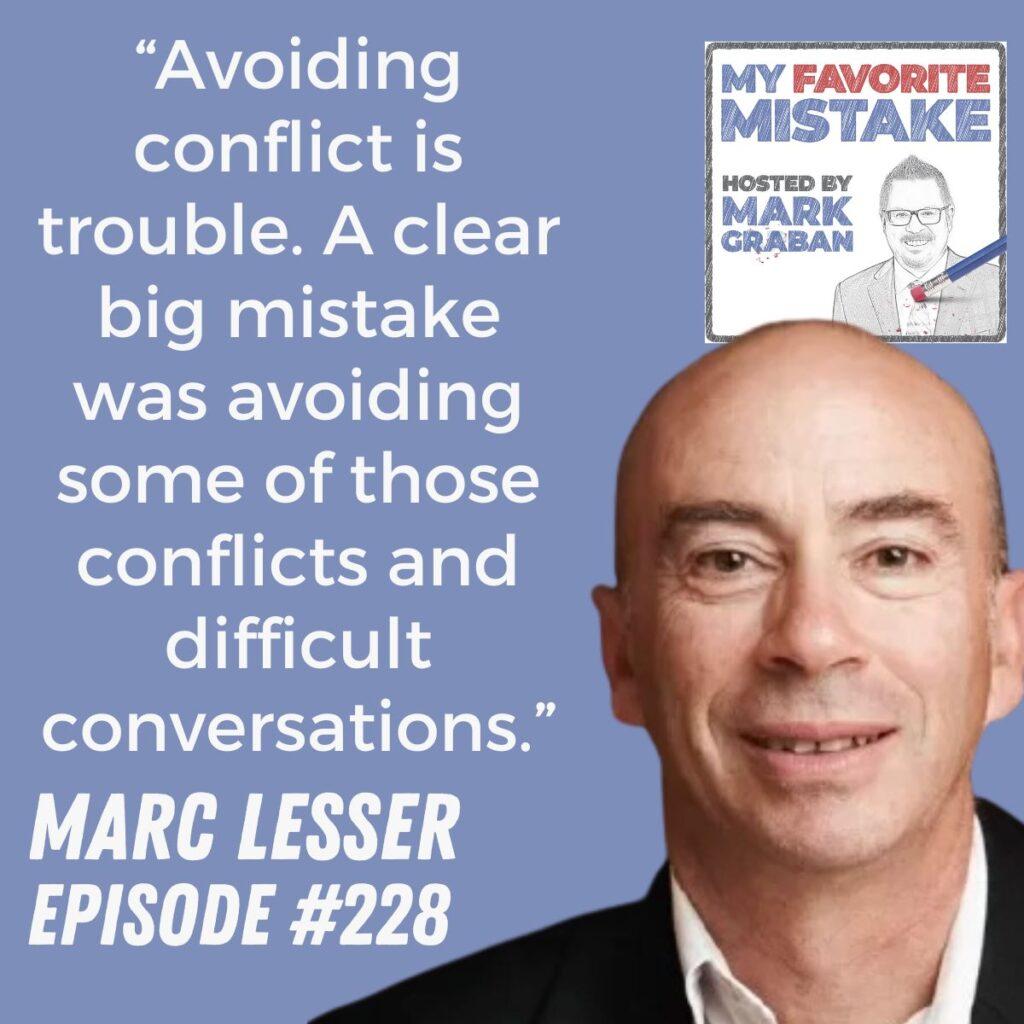 “Avoiding conflict is trouble. A clear big mistake was avoiding some of those conflicts and difficult conversations.” Marc Lesser