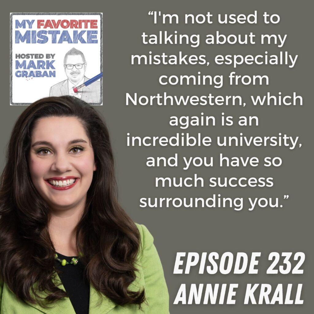 “I'm not used to talking about my mistakes, especially coming from Northwestern, which again is an incredible university, and you have so much success surrounding you.” Annie Krall