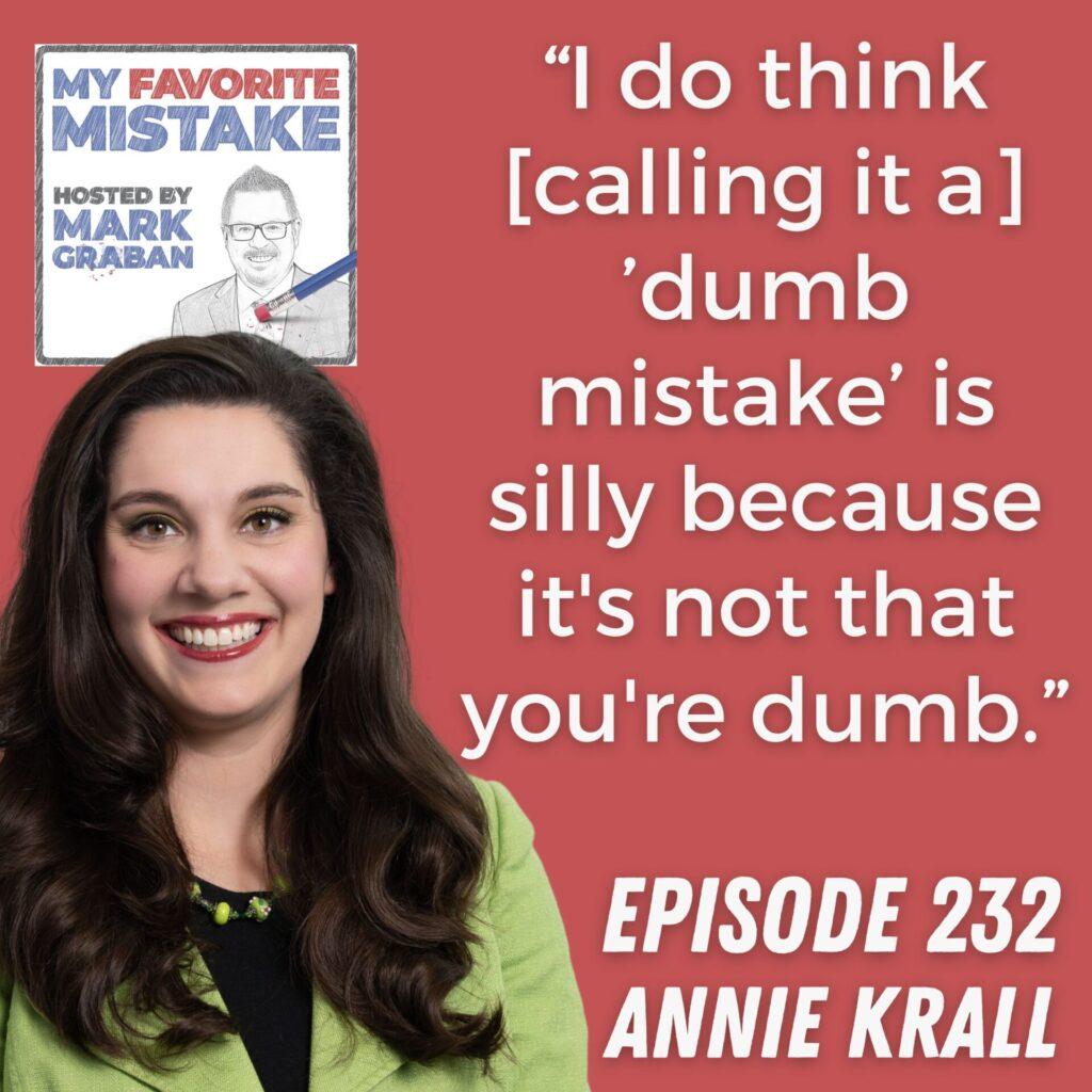 “I do think [calling it a] ’dumb mistake’ is silly because it's not that you're dumb.” Annie Krall