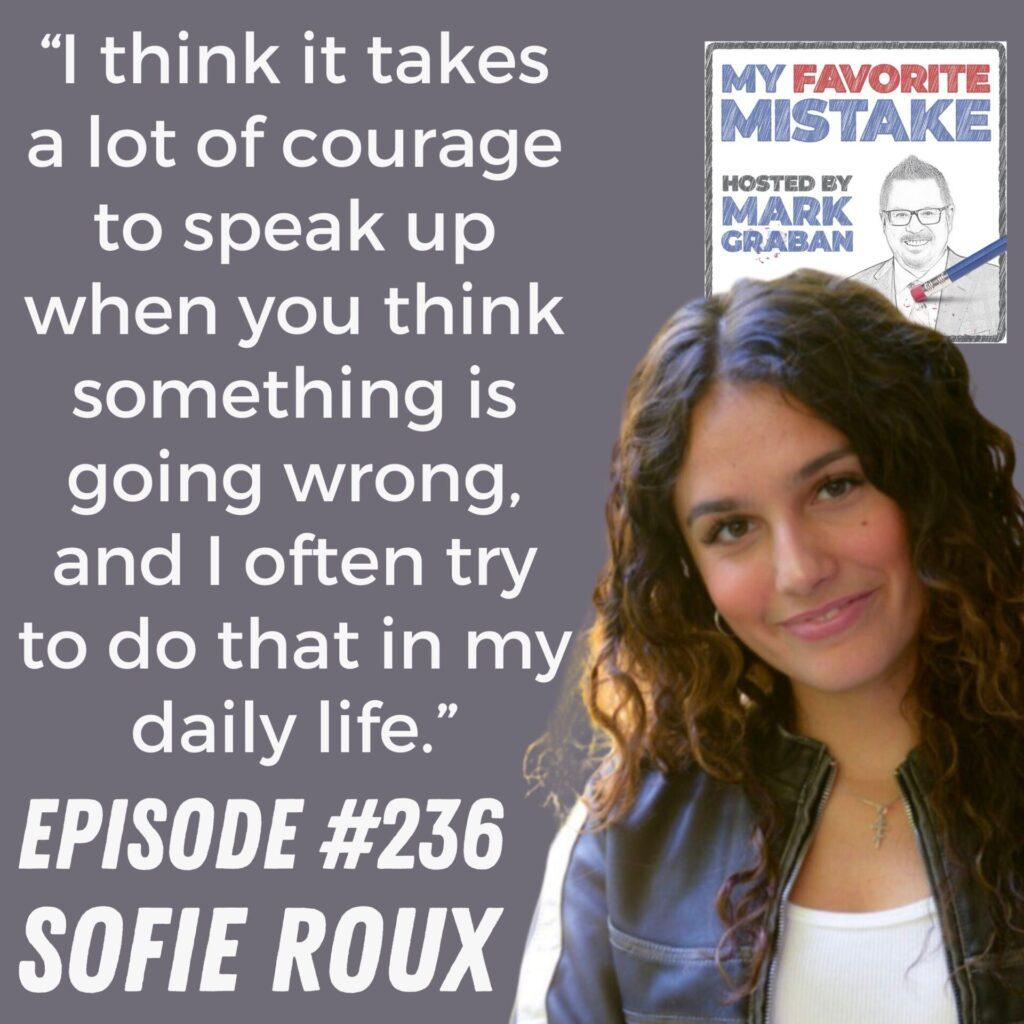 “I think it takes a lot of courage to speak up when you think something is going wrong, and I often try to do that in my daily life.” Sofie Roux