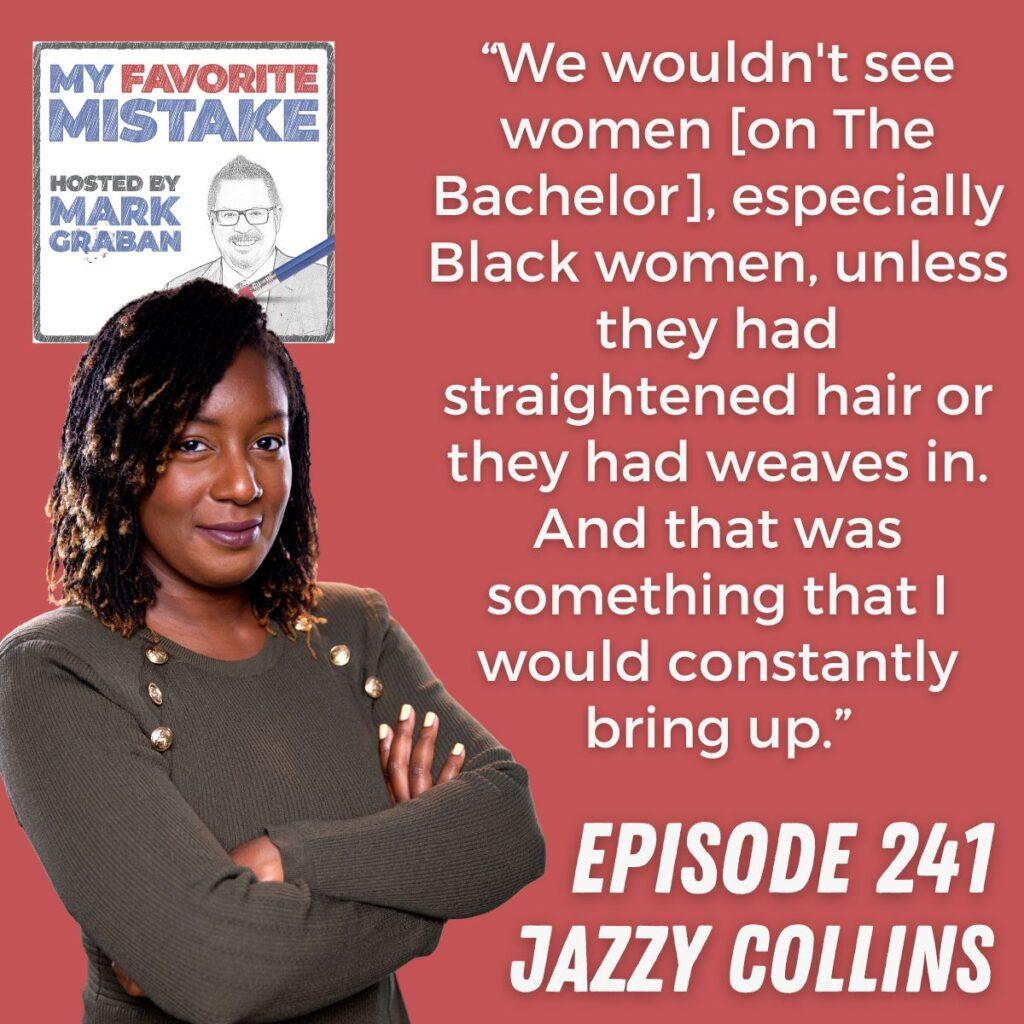“We wouldn't see women [on The Bachelor], especially Black women, unless they had straightened hair or they had weaves in. And that was something that I would constantly bring up.” Jazzy Collins