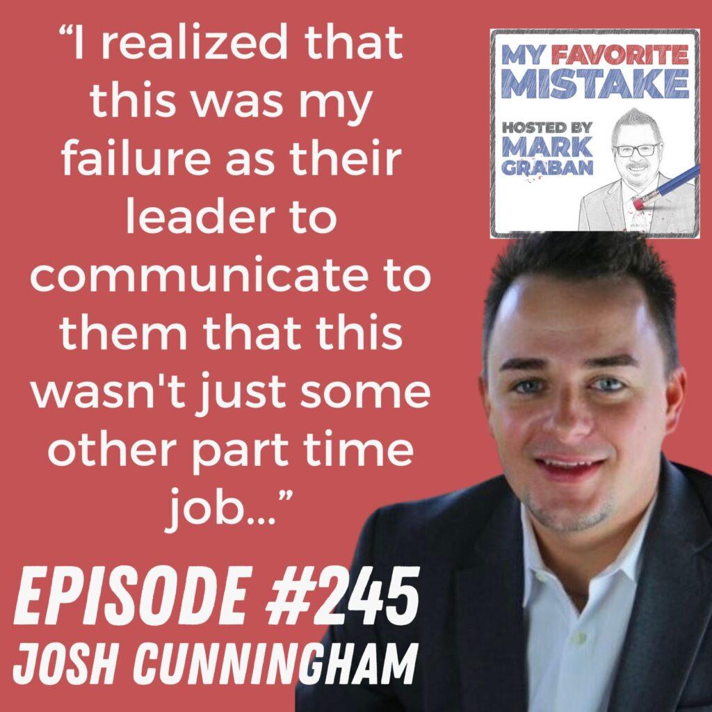 “I realized that this was my failure as their leader to communicate to them that this wasn't just some other part time job...” Josh Cunningham
