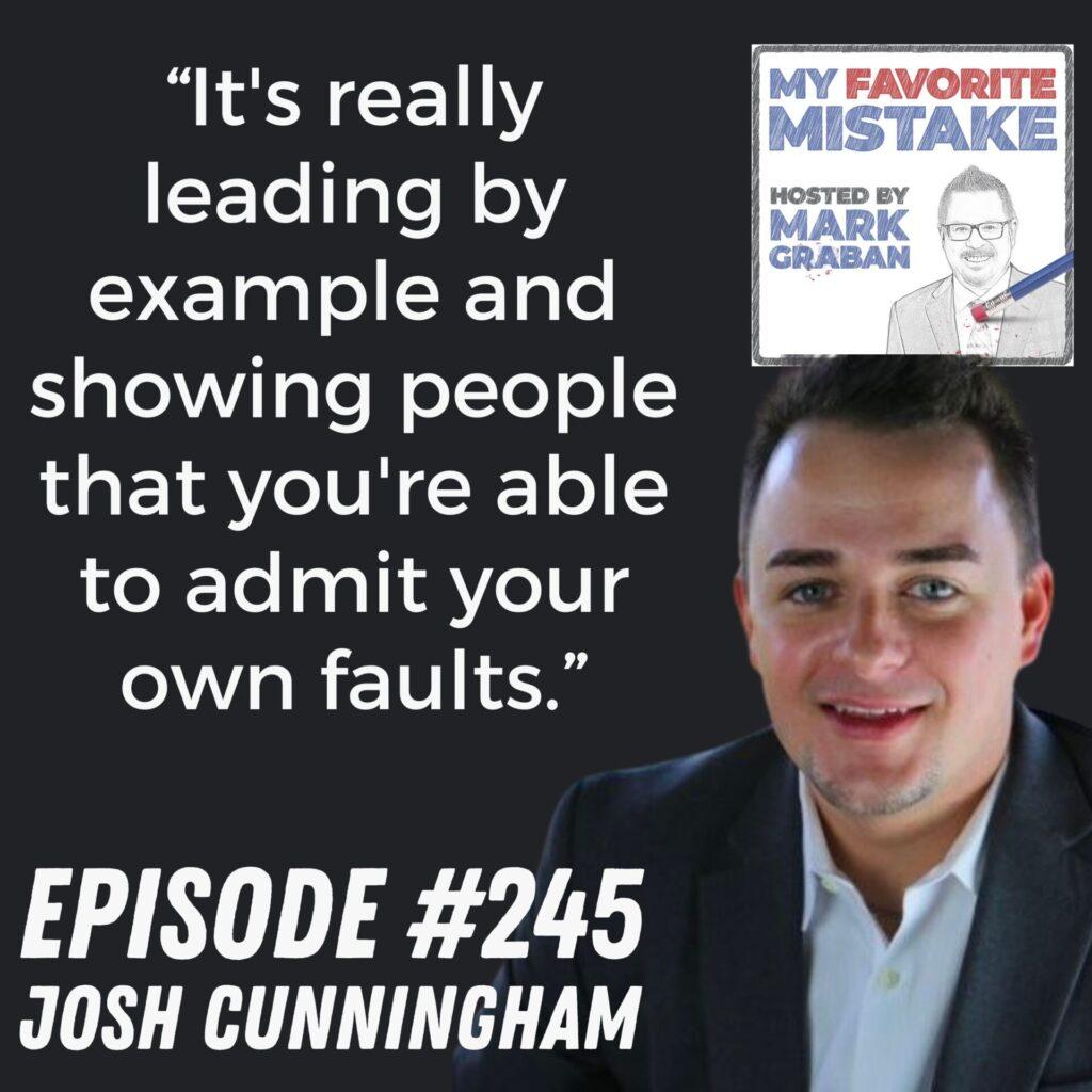 “It's really leading by example and showing people that you're able to admit your own faults.” Josh Cunningham