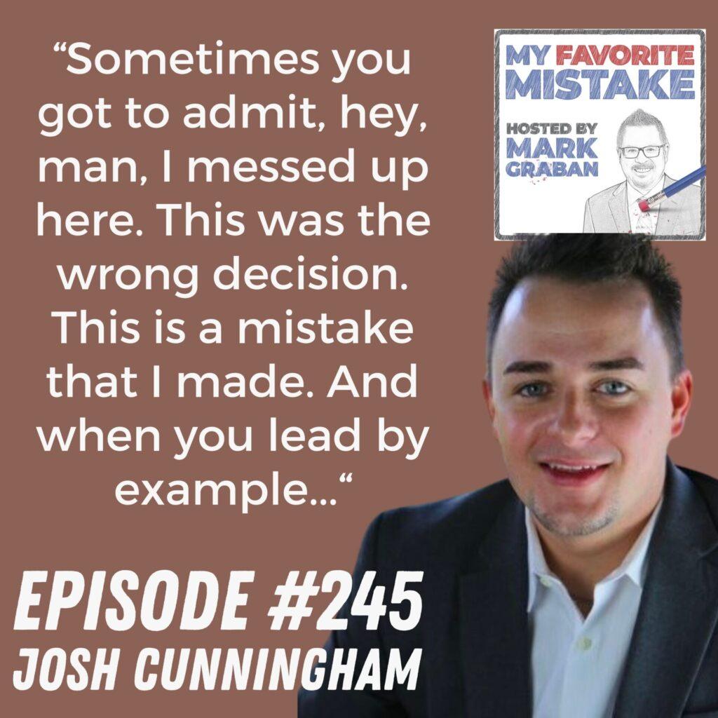 “Sometimes you got to admit, hey, man, I messed up here. This was the wrong decision. This is a mistake that I made. And when you lead by example...“ Josh Cunningham