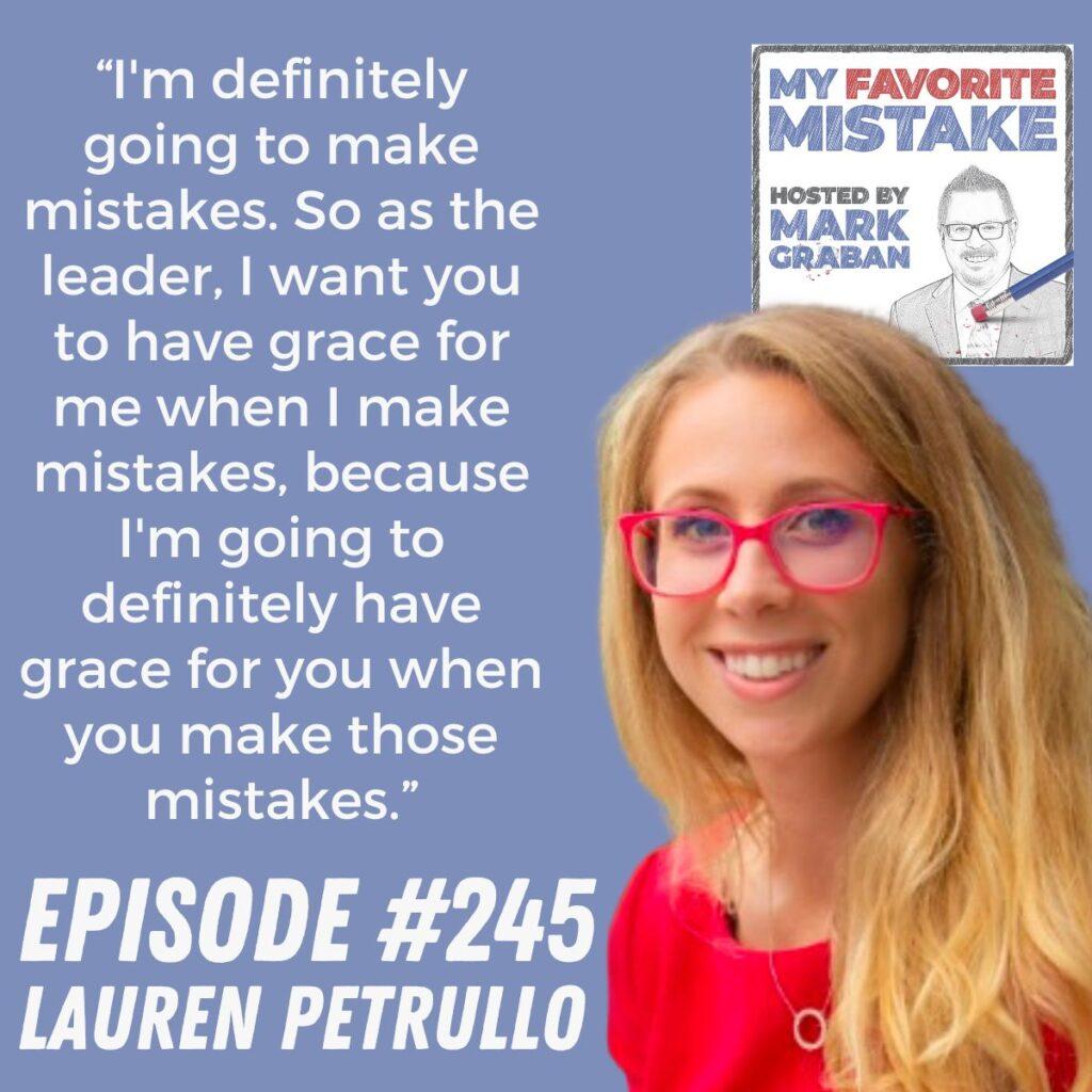 “I'm definitely going to make mistakes. So as the leader, I want you to have grace for me when I make mistakes, because I'm going to definitely have grace for you when you make those mistakes.” lauren petrullo