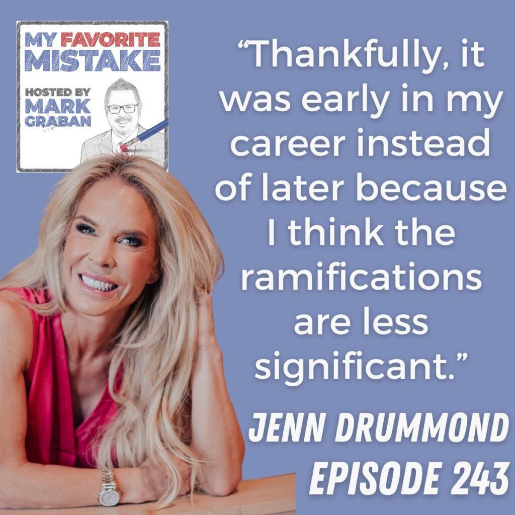 “Thankfully, it was early in my career instead of later because I think the ramifications are less significant.” Jenn Drummond