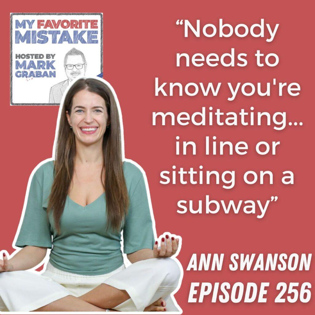 “Nobody needs to know you're meditating... in line or sitting on a subway” ann swanson 