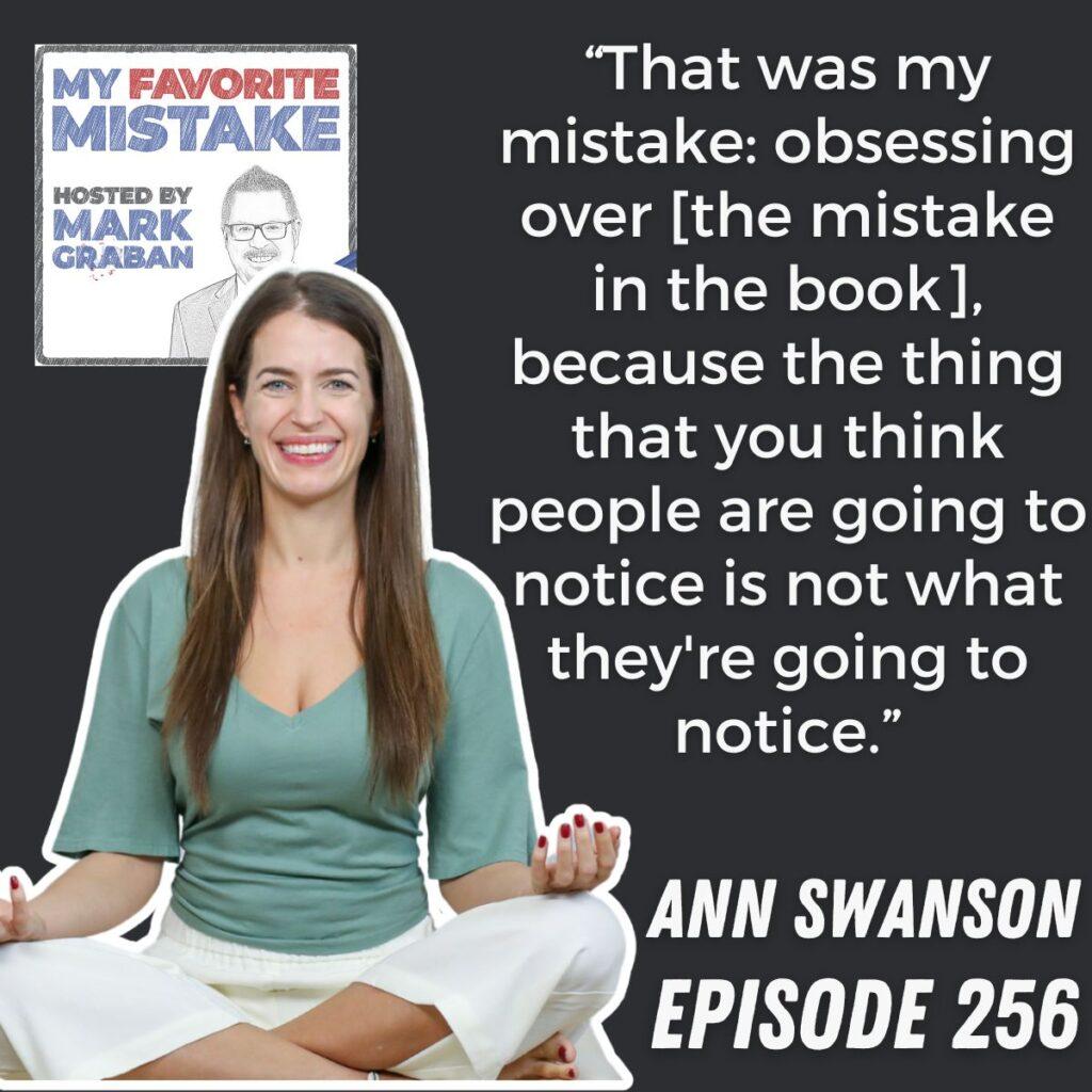 “That was my mistake: obsessing over [the mistake in the book], because the thing that you think people are going to notice is not what they're going to notice.” ann swanson