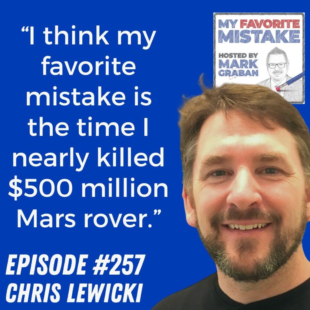 “I think my favorite mistake is the time I nearly killed $500 million Mars rover.” Chris Lewicki