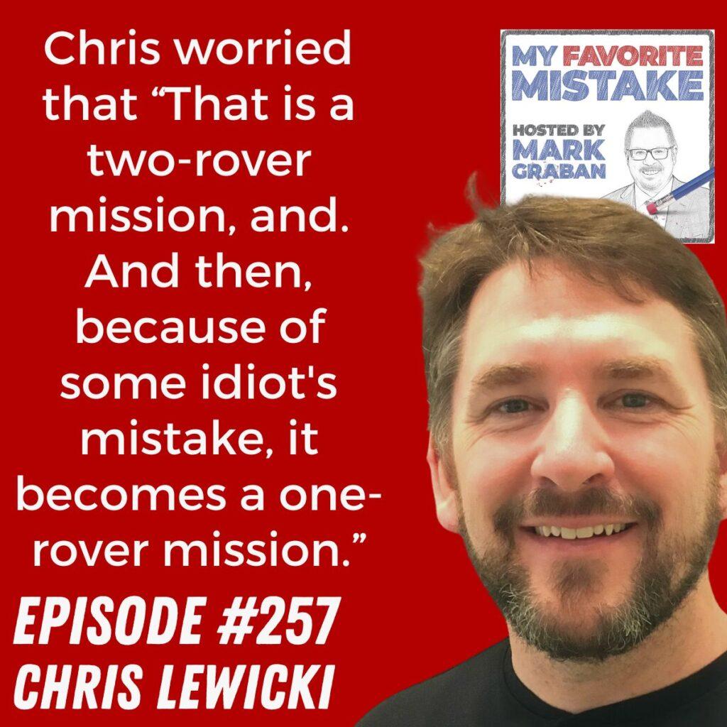 Chris worried that “That is a two-rover mission, and. And then, because of some idiot's mistake, it becomes a one-rover mission.” Chris Lewicki