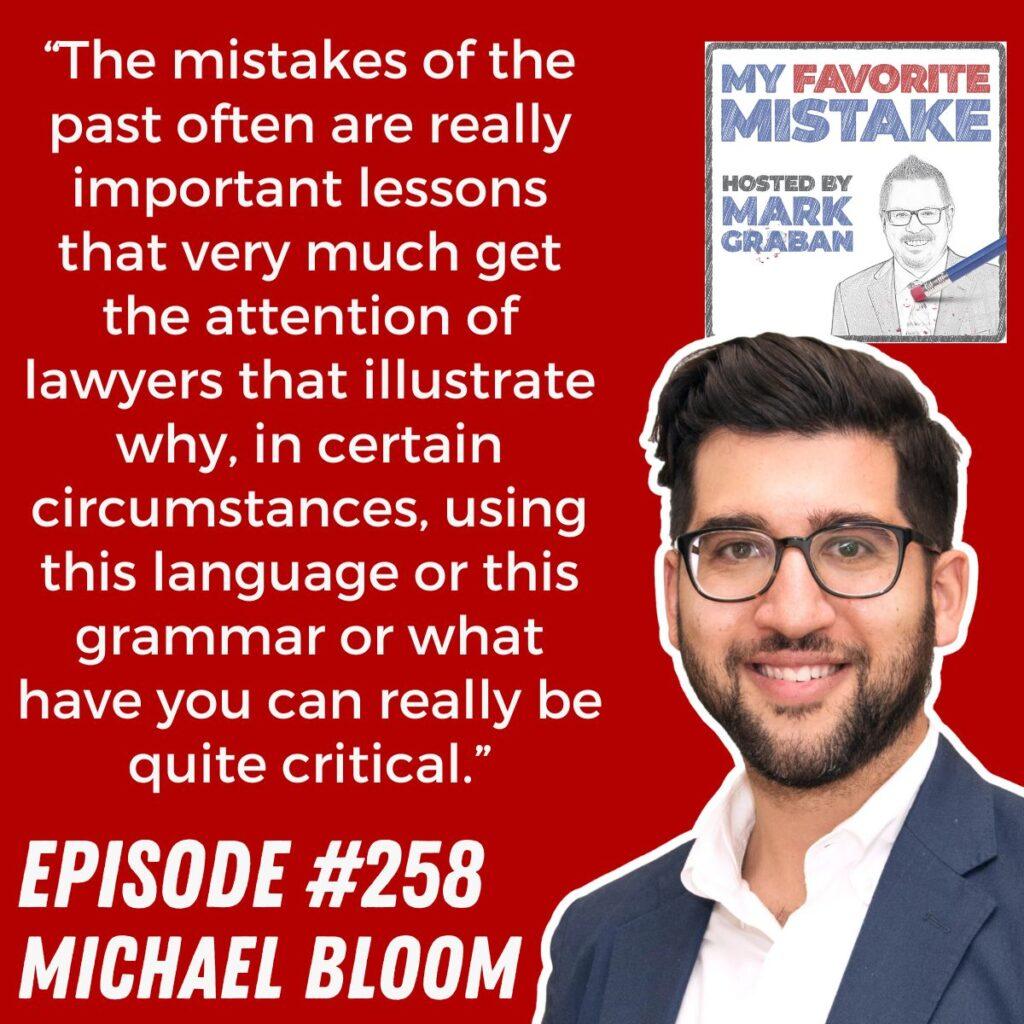 “The mistakes of the past often are really important lessons that very much get the attention of lawyers that illustrate why, in certain circumstances, using this language or this grammar or what have you can really be quite critical.” Michael Bloom