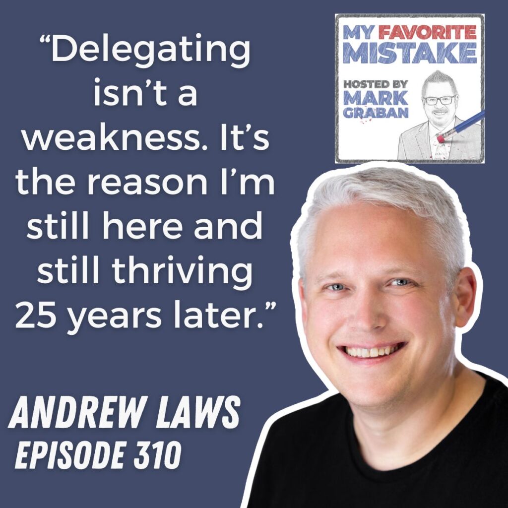 “Delegating isn’t a weakness. It’s the reason I’m still here and still thriving 25 years later.”
andrew laws