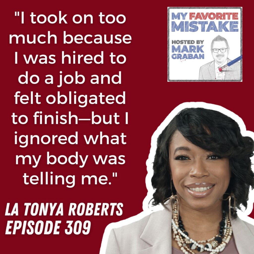 "I took on too much because I was hired to do a job and felt obligated to finish—but I ignored what my body was telling me."
LA TONYA ROBERTS