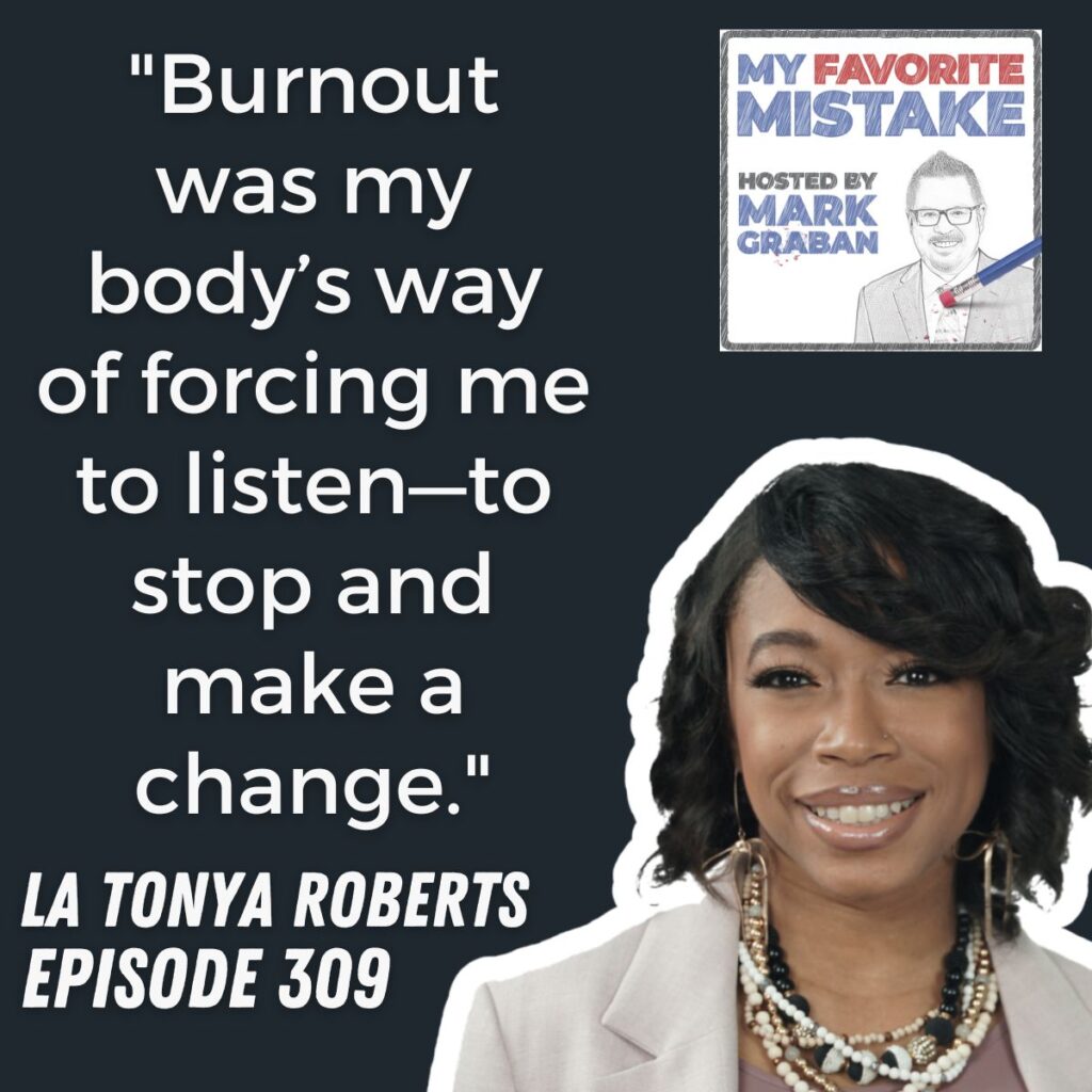 "Burnout was my body’s way of forcing me to listen—to stop and make a change."
LA TONYA ROBERTS