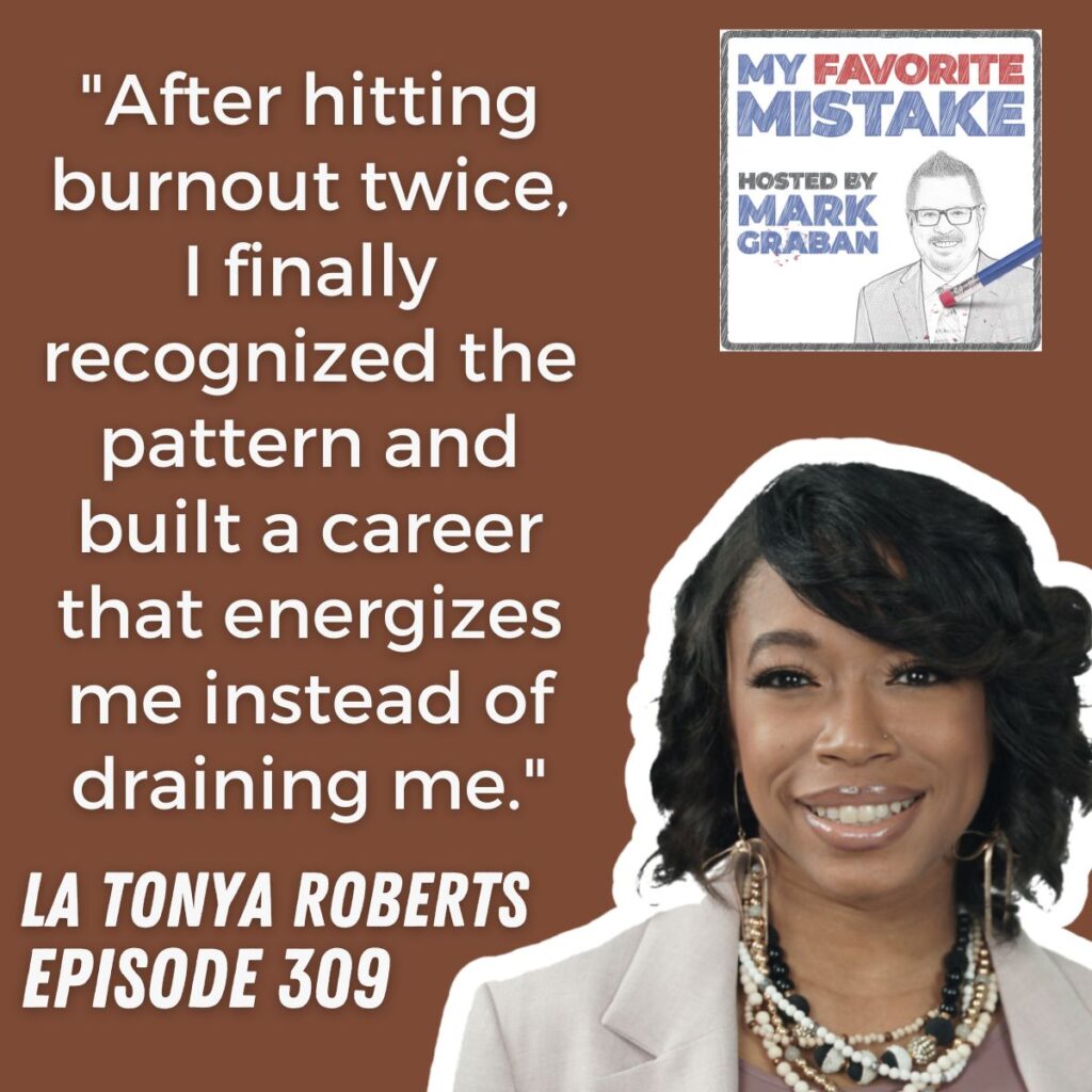 "After hitting burnout twice, I finally recognized the pattern and built a career that energizes me instead of draining me."
LA TONYA ROBERTS