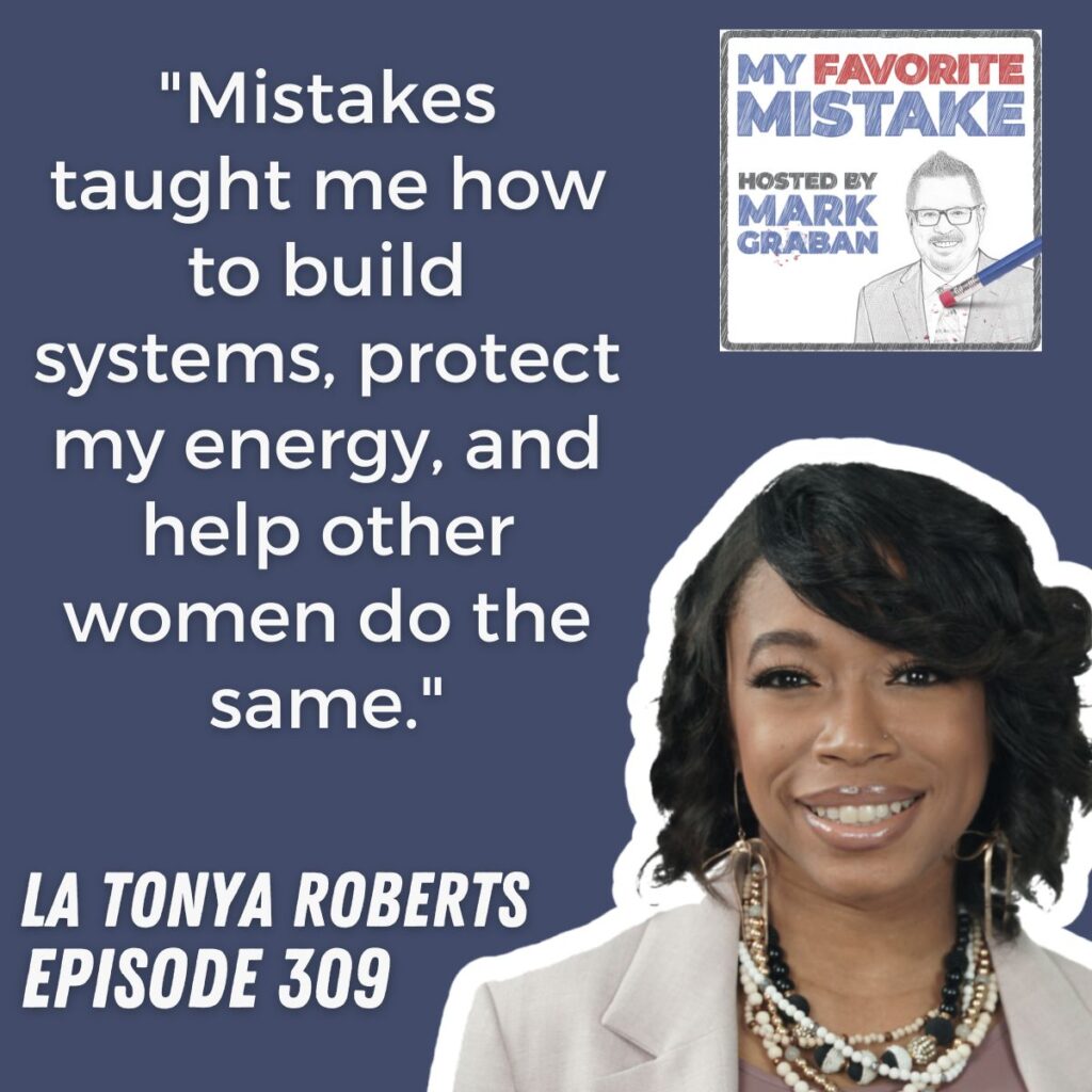 "Mistakes taught me how to build systems, protect my energy, and help other women do the same."
LA TONYA ROBERTS