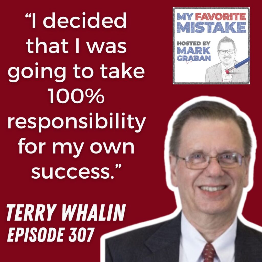 “I decided that I was going to take 100% responsibility for my own success.”
TERRY WHALIN