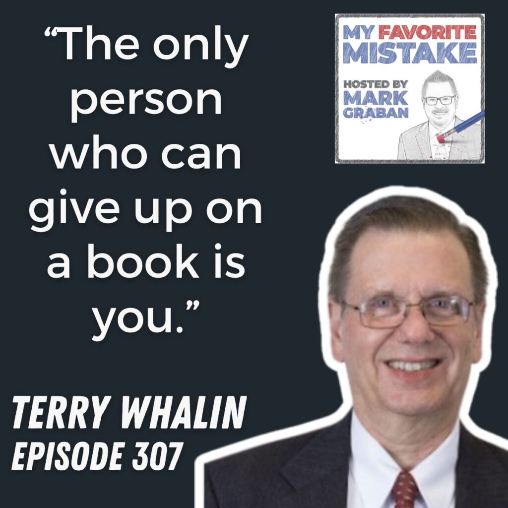 “The only person who can give up on a book is you.”
TERRY WHALIN