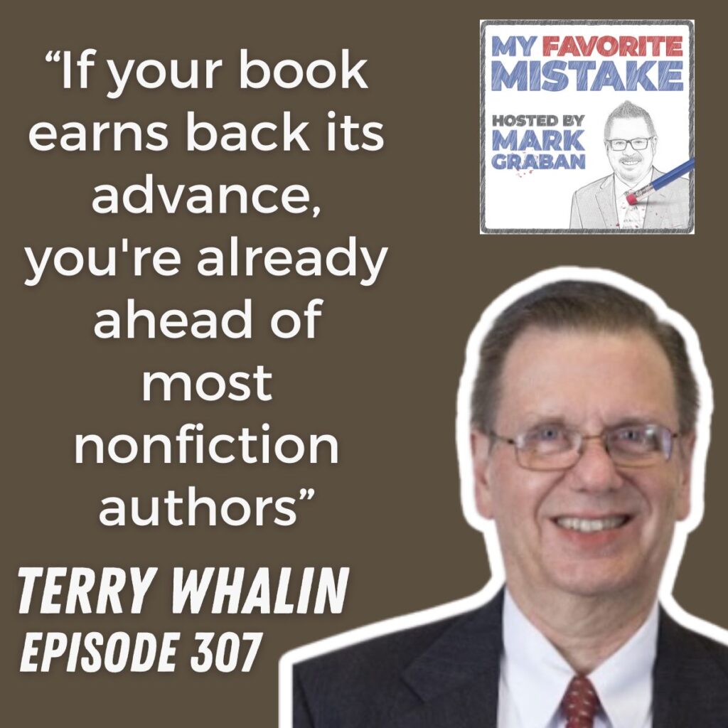“If your book earns back its advance, you're already ahead of most nonfiction authors”
TERRY WHALIN