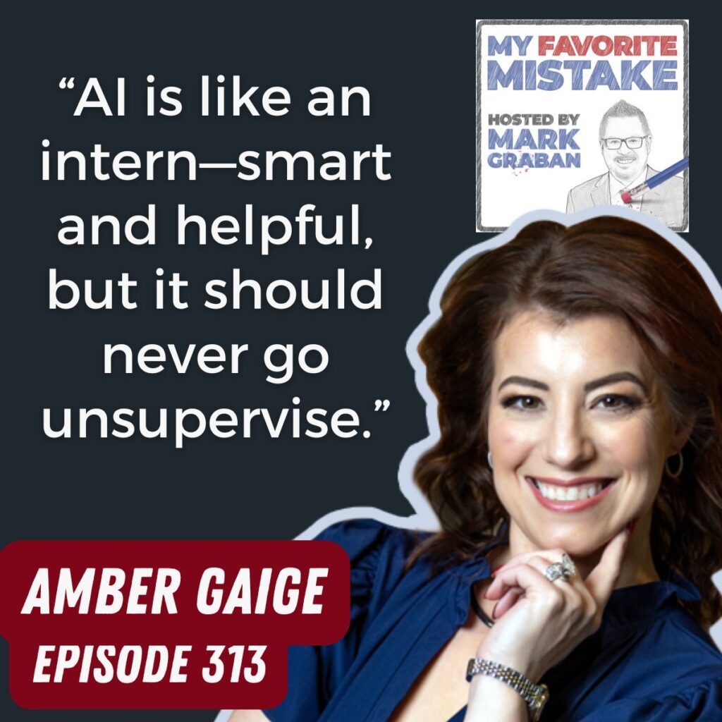 “AI is like an intern—smart and helpful, but it should never go unsupervise.”
AMBER GAIGE