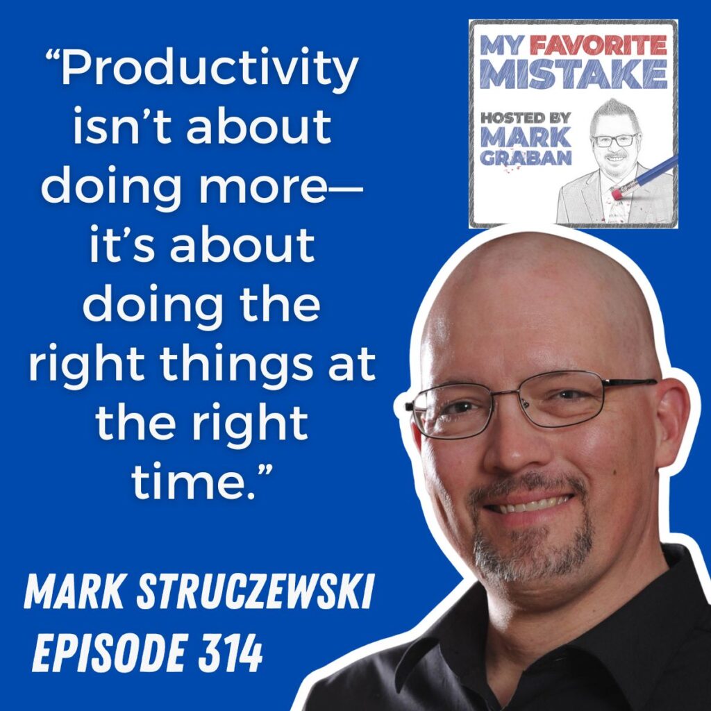 “Productivity isn’t about doing more—it’s about doing the right things at the right time.”
Mark Struczewski