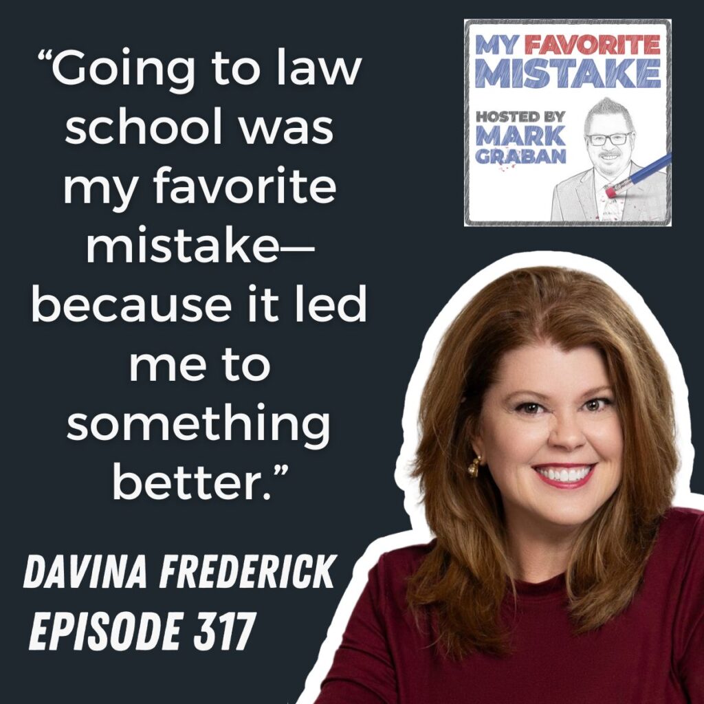 “Going to law school was my favorite mistake—because it led me to something better.”
davina frederick