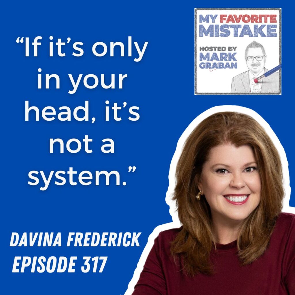 “If it’s only in your head, it’s not a system.”
davina frederick