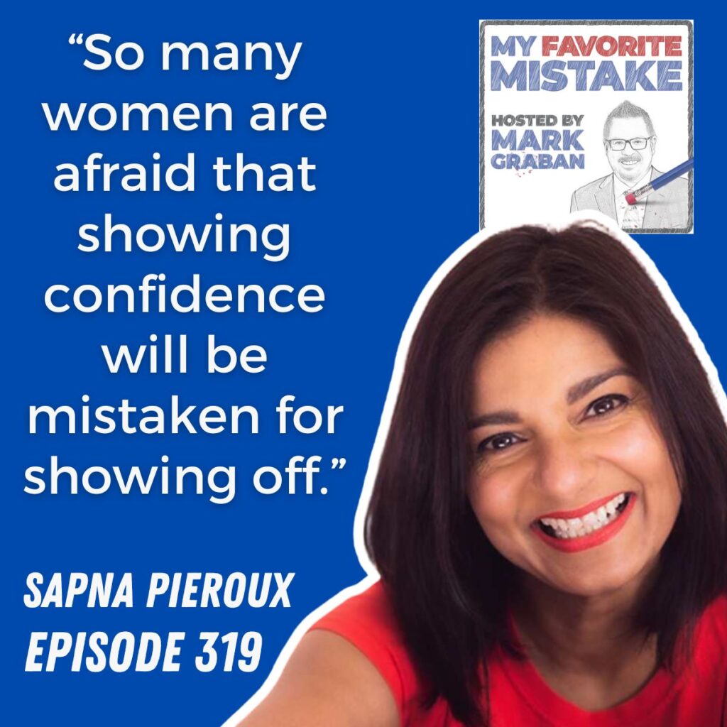 “So many women are afraid that showing confidence will be mistaken for showing off.”
sapna pieroux