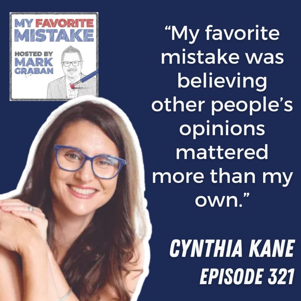 “My favorite mistake was believing other people’s opinions mattered more than my own.”
cynthia kane