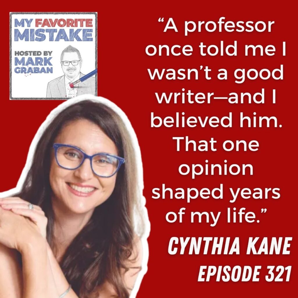 “A professor once told me I wasn’t a good writer—and I believed him. That one opinion shaped years of my life.”
cynthia kane