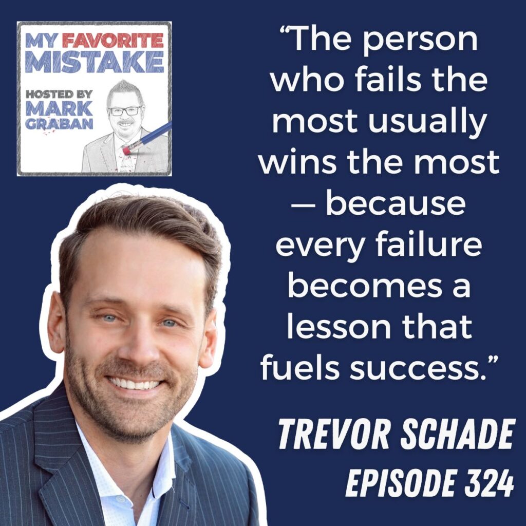 “The person who fails the most usually wins the most — because every failure becomes a lesson that fuels success.”
trevor schade