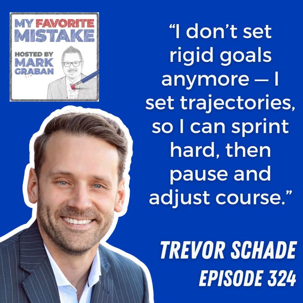 “I don’t set rigid goals anymore — I set trajectories, so I can sprint hard, then pause and adjust course.”
trevor schade