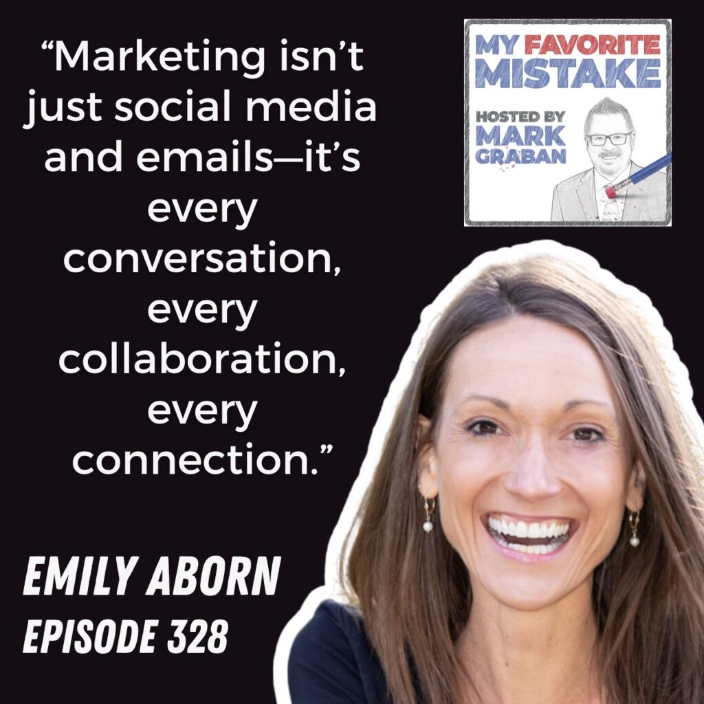 “Marketing isn’t just social media and emails—it’s every conversation, every collaboration, every connection.”
EMILY ABORN