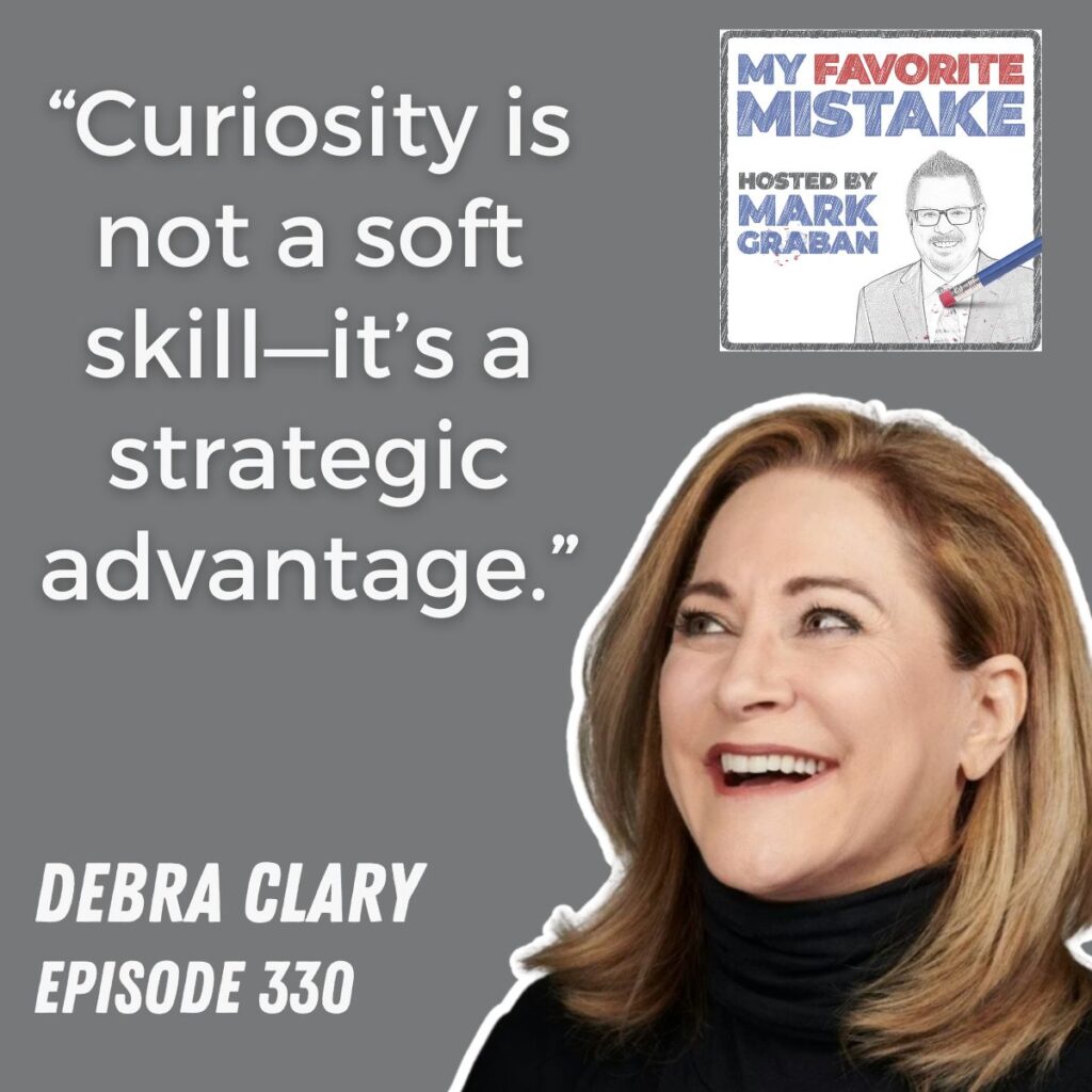“Curiosity is not a soft skill—it’s a strategic advantage.”
debra clary
