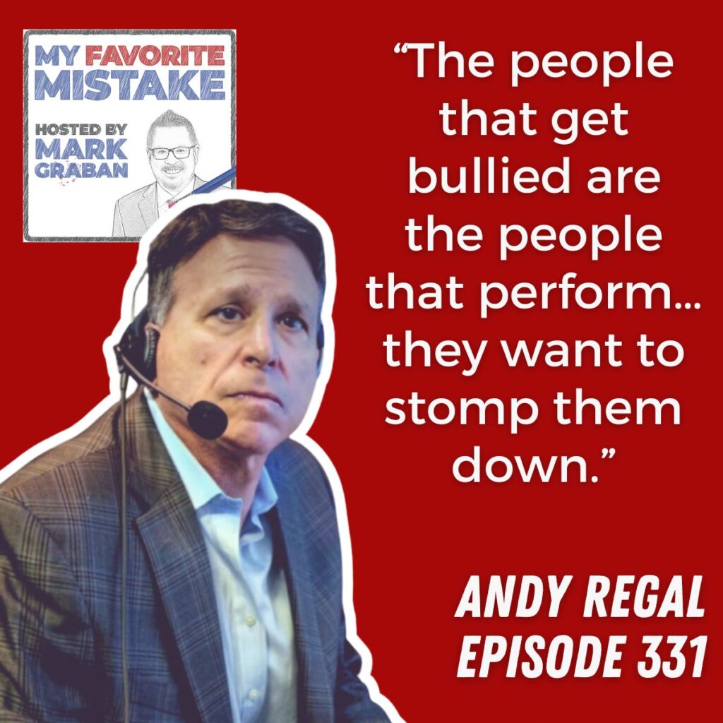 “The people that get bullied are the people that perform… they want to stomp them down.”
andy regal
episode 331