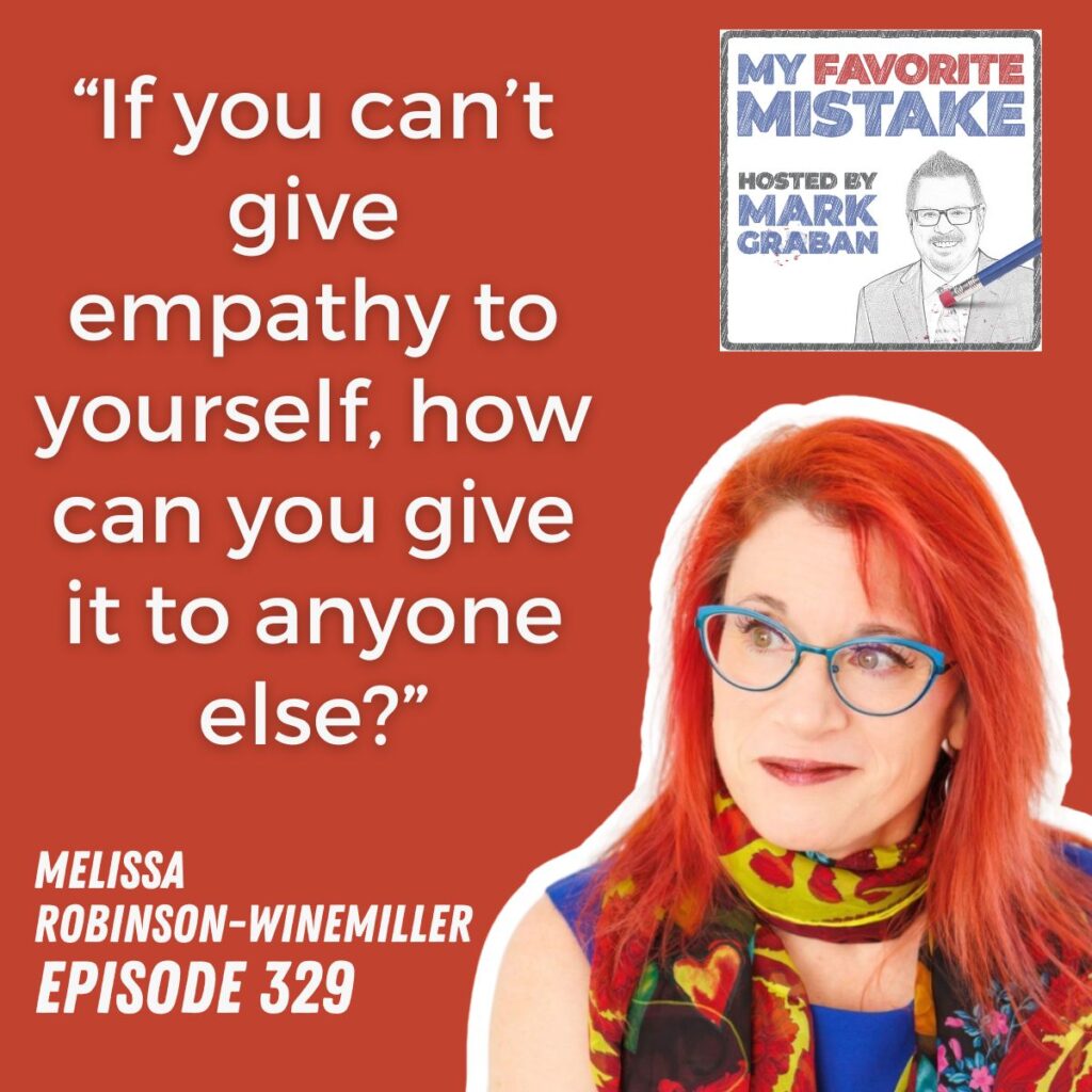 “If you can’t give empathy to yourself, how can you give it to anyone else?”
Melissa
robinson-winemiller