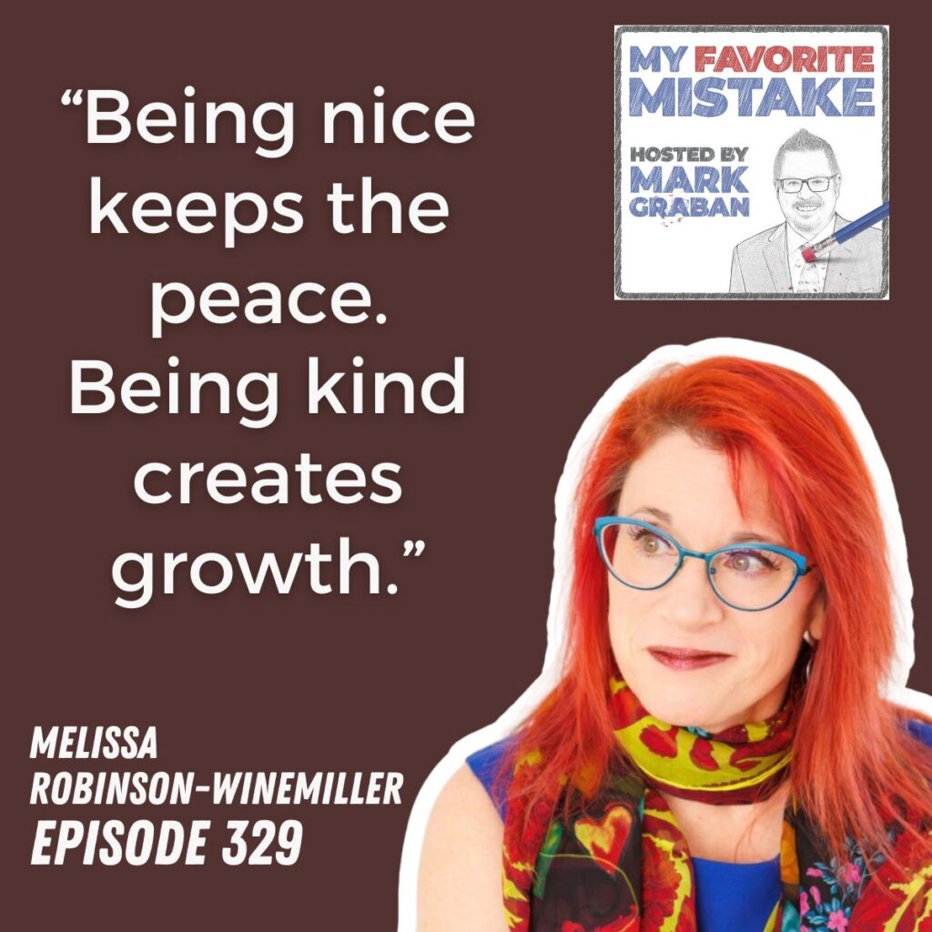 “Being nice keeps the peace. Being kind creates growth.”
Melissa
robinson-winemiller