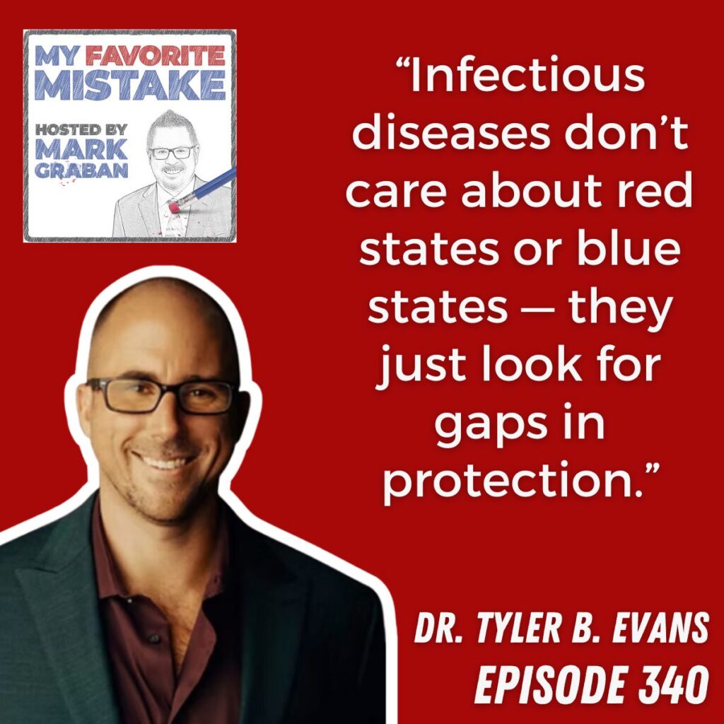 “Infectious diseases don’t care about red states or blue states — they just look for gaps in protection.”
Dr. Tyler b. evans