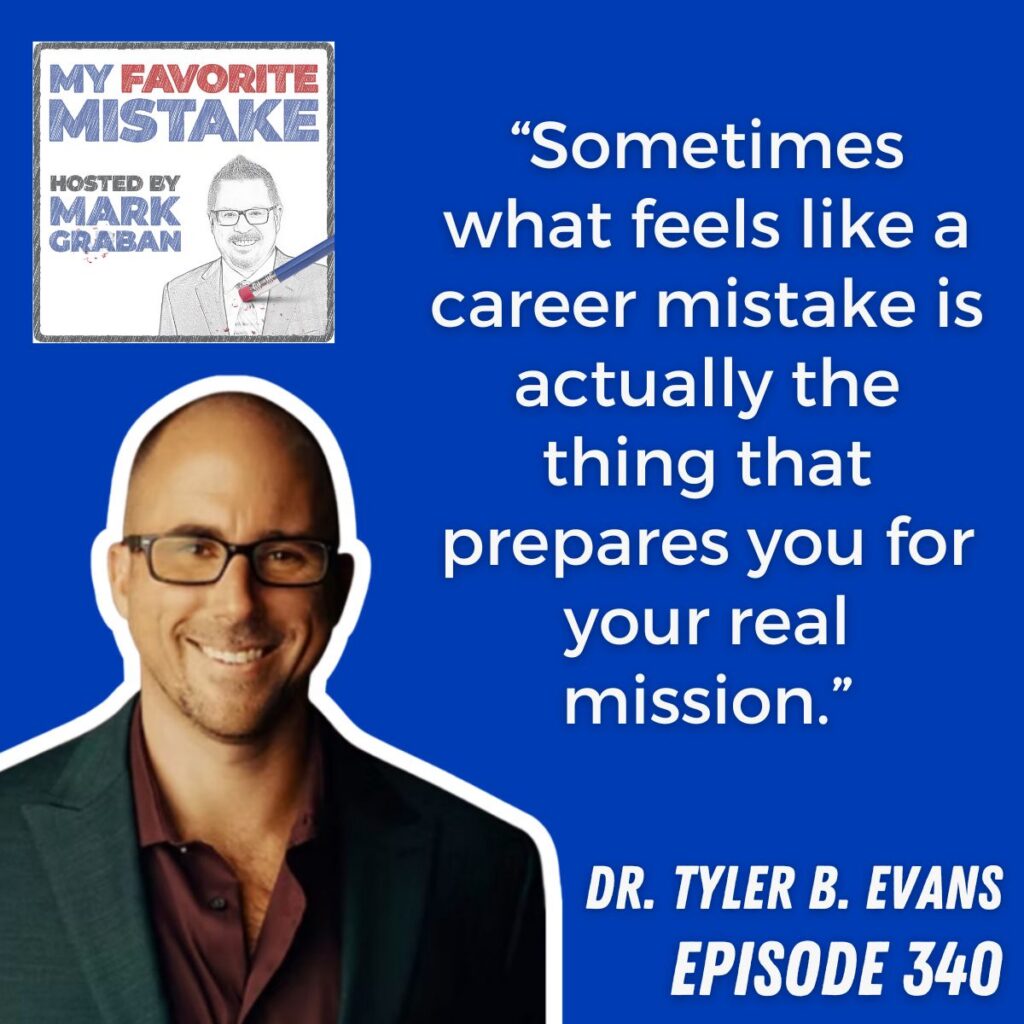 “Sometimes what feels like a career mistake is actually the thing that prepares you for your real mission.”
Dr. Tyler b. evans