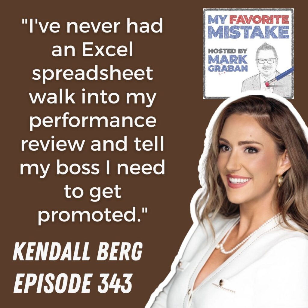 "I've never had an Excel spreadsheet walk into my performance review and tell my boss I need to get promoted."
kendall berg
