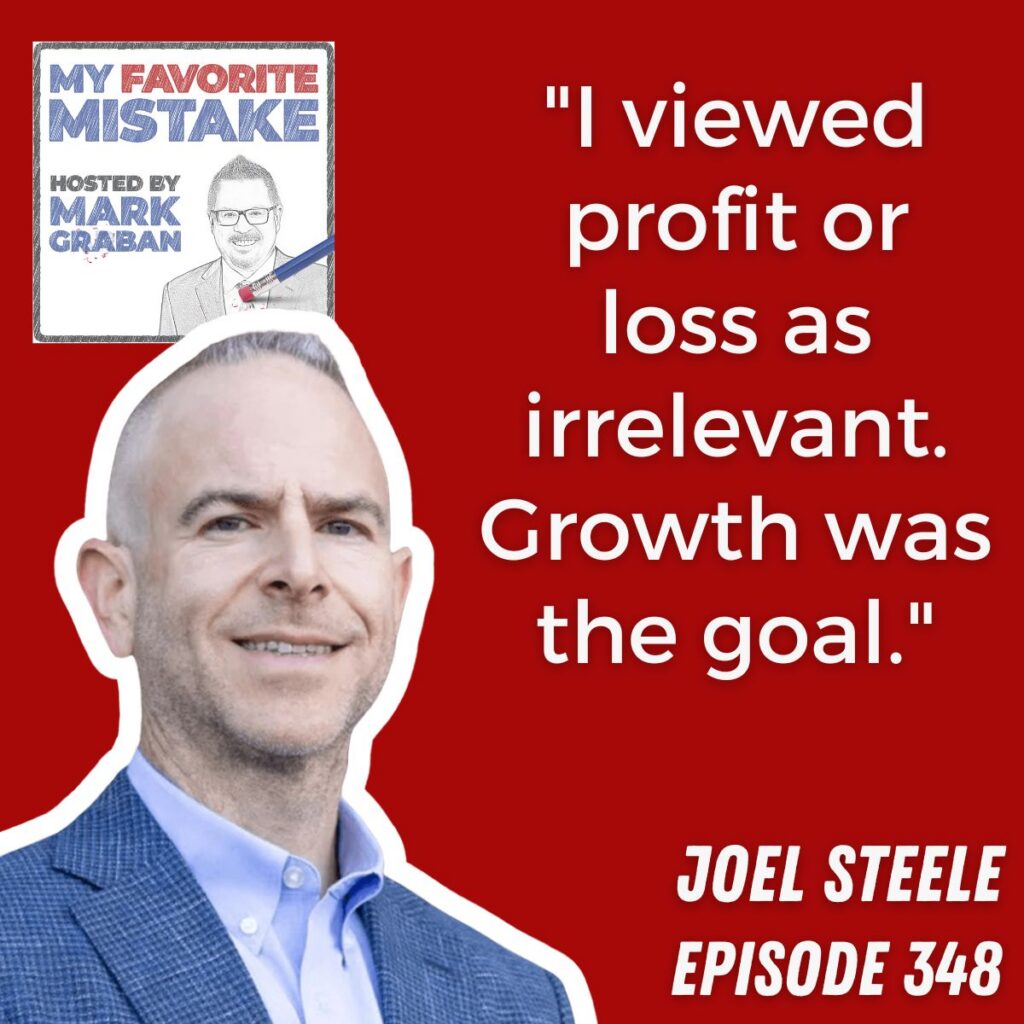 "I viewed profit or loss as irrelevant. Growth was the goal."
JOel steele