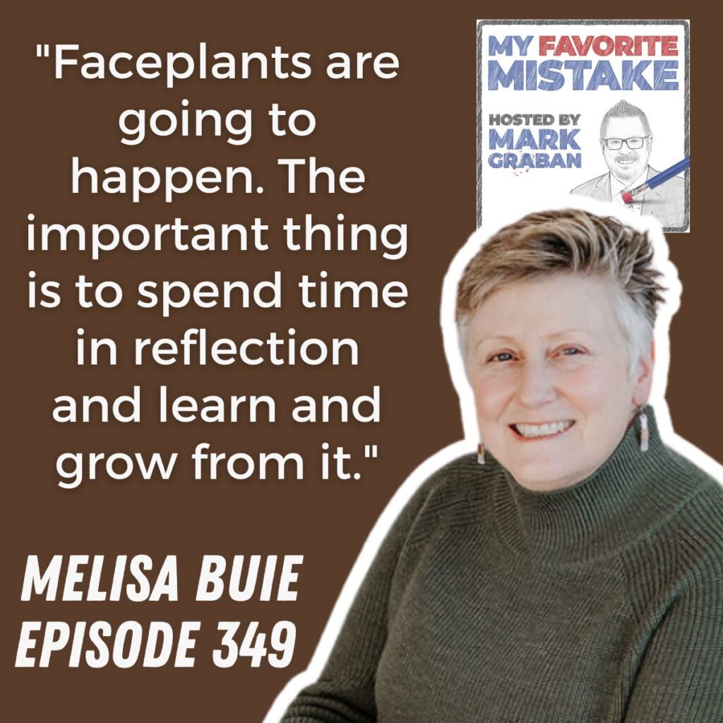 "Faceplants are going to happen. The important thing is to spend time in reflection and learn and grow from it."
melisa Buie